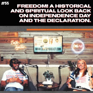 Episode 55: Freedom!! A Historical and Spiritual Discussion on Independence Day and the Declaration.