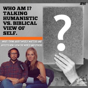 Episode 61: Who Am I? Talking Humanistic vs. Biblical View of Self