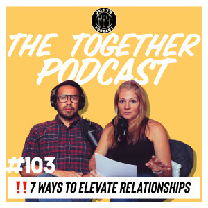 Episode 103: 7 Ways To Elevate Relationships