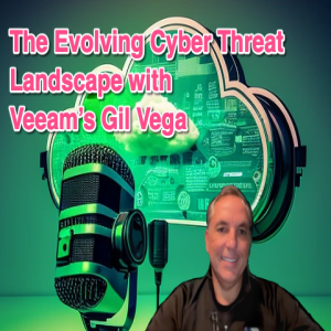 The Evolving Cyber Threat Landscape with Veeam’s Gil Vega | SOTTC Episode #07