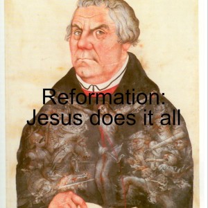 Reformation: Jesus does it all