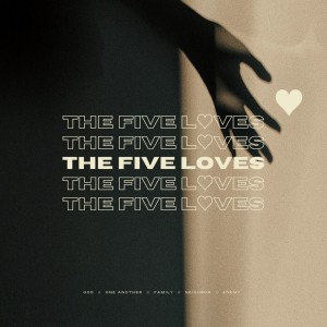 The Five Loves: God - Deuteronomy 6:4-15 (6.6.21)