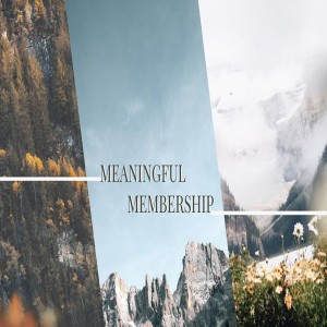 Meaningful Membership - 12.8.19