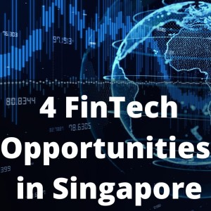 4 FinTech Opportunities in Singapore