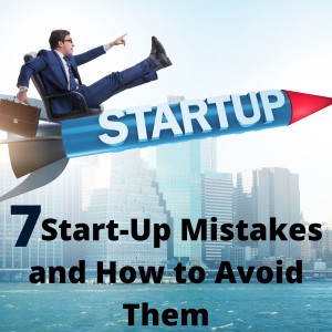 7 Start-Up Mistakes and How to Avoid Them