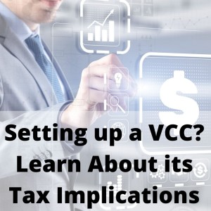 Setting up a VCC? Learn About its Tax Implications