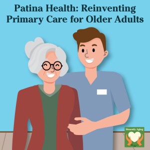 Patina Health: Reinventing Primary Care for Older Adults