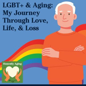 LGBT+ and Aging: My Journey Through Love, Life, and Loss