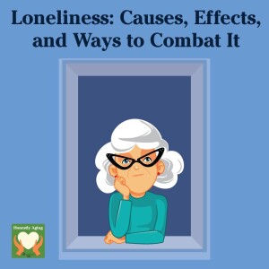 Loneliness: Causes, Effects, and Ways to Combat It