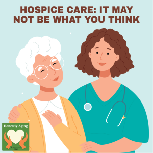 Hospice Care: It May Not Be What You Think