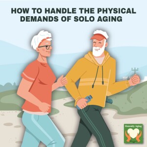 How to Handle the Physical Demands of Solo Aging