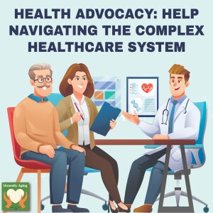 Health Advocacy: Help Navigating the Complex Healthcare System