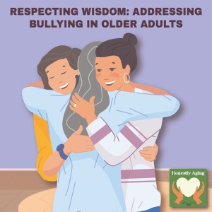 Respecting Wisdom: Addressing Bullying in Older Adults