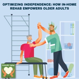 Optimizing Independence: How In-Home Rehab Empowers Older Adults