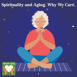 Spirituality and Aging. Why We Care.