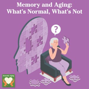 Memory and Aging: What’s Normal, What’s Not