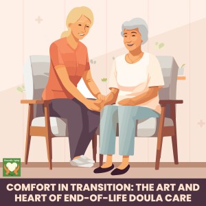 Comfort in Transition: The Art and Heart of End-of-Life Doula Care