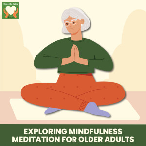 Exploring Mindfulness Meditation for Older Adults