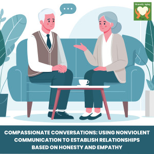 Compassionate Conversations: Using Nonviolent Communication to Establish Relationships Based on Honesty and Empathy