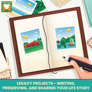 Legacy Projects - Writing, Preserving, and Sharing Your Life Story