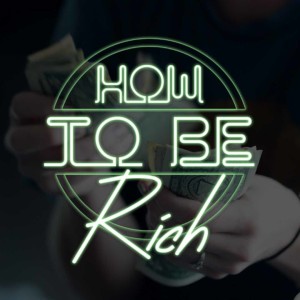 How To Be Rich: Congratulations (You're Rich)!