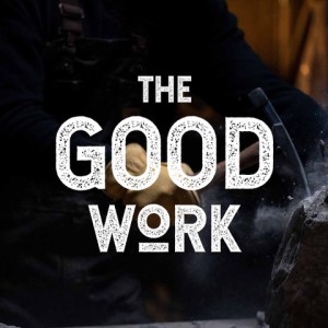 The Good Work: Catch the Vision