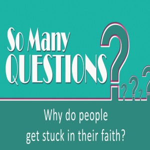 Sermon Series: So Many Questions; Message: Why do people get lost in their faith?
