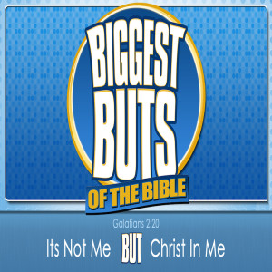 Series: Biggest BUTS of the Bible, Message: It's Not Me BUT Christ In Me