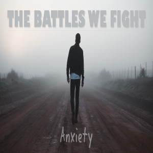 Series: The Battles We Fight, Message: Anxiety