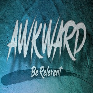 Sermon Series: Awkward;Message: Be Relevent