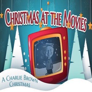 Sermon Series:Christmas at the Movies; Message:A Charlie Brown Christmas
