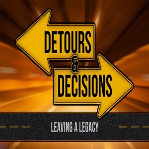 Sermon Series:Detours & Decisions, Message:Leaving a Legacy