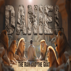 Sermon Series: Daniel; Message: The Ram and the Goat