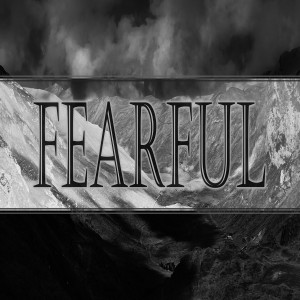 Series:FEARFUL, Message: FEARFUL