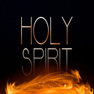 Sermon Series: Holy Spirit; Message The Power