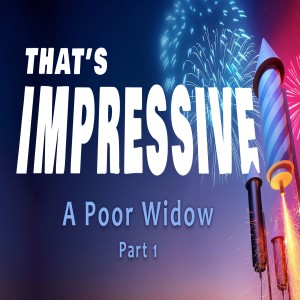 Series: That's Impressive, Message: A Poor Widow (Part 1)
