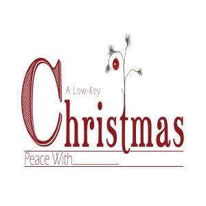 Sermon Series: A Low-Key Christmas; Message: Peace With_____