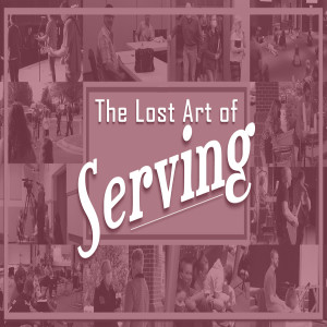 Series:The Lost Art of Serving; Message:The :Lost Art of Serving