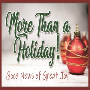 Sermon Series:More Than a Holiday, Message:Good News of Great Joy
