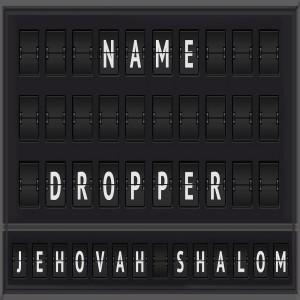Sermon Series:Name Dropper; Message:Shalom