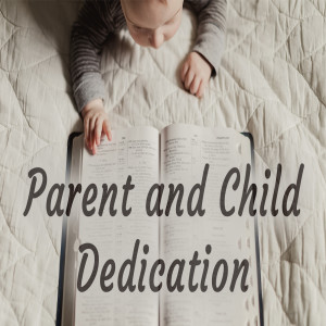 Series:Parent and Child Dedication; Message:Parent and Child Dedication