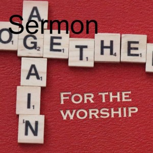 Sermon Series:Together Again; Message: For the Worship