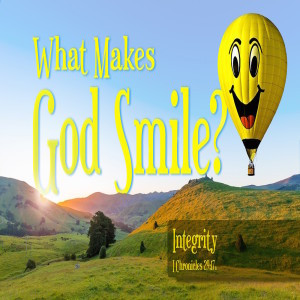 Series: What makes God Smile?, Message: Integrity