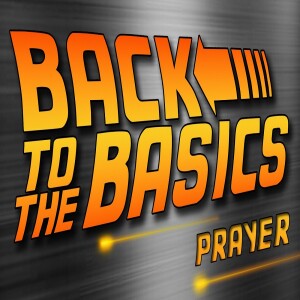 Sermon Series:Back to the Basics, Message:Prayer