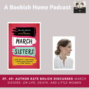 Ep. 49: Author Kate Bolick Discusses March Sisters: On Life, Death, and Little Women