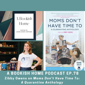 Ep. 78- Zibby Owens on Moms Don’t Have Time To: A Quarantine Anthology