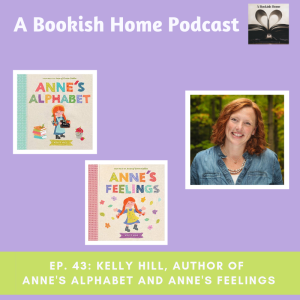 Ep. 43: Kelly Hill, Author of Anne’s Alphabet and Anne’s Feelings