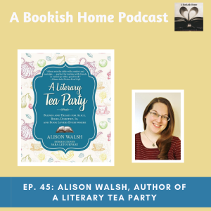 Ep. 45: Alison Walsh, Author of A Literary Tea Party