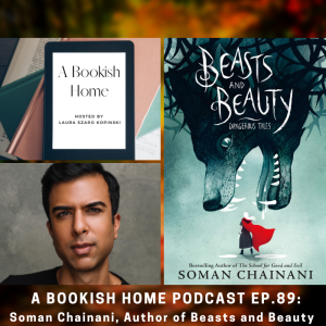 Ep. 89: Soman Chainani, Author of Beasts and Beauty