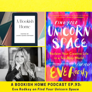Ep. 93: Eve Rodsky on Find Your Unicorn Space: Reclaim Your Creative Life in a Too-Busy World